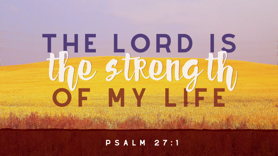 The Lord Is The Strength Of My Life